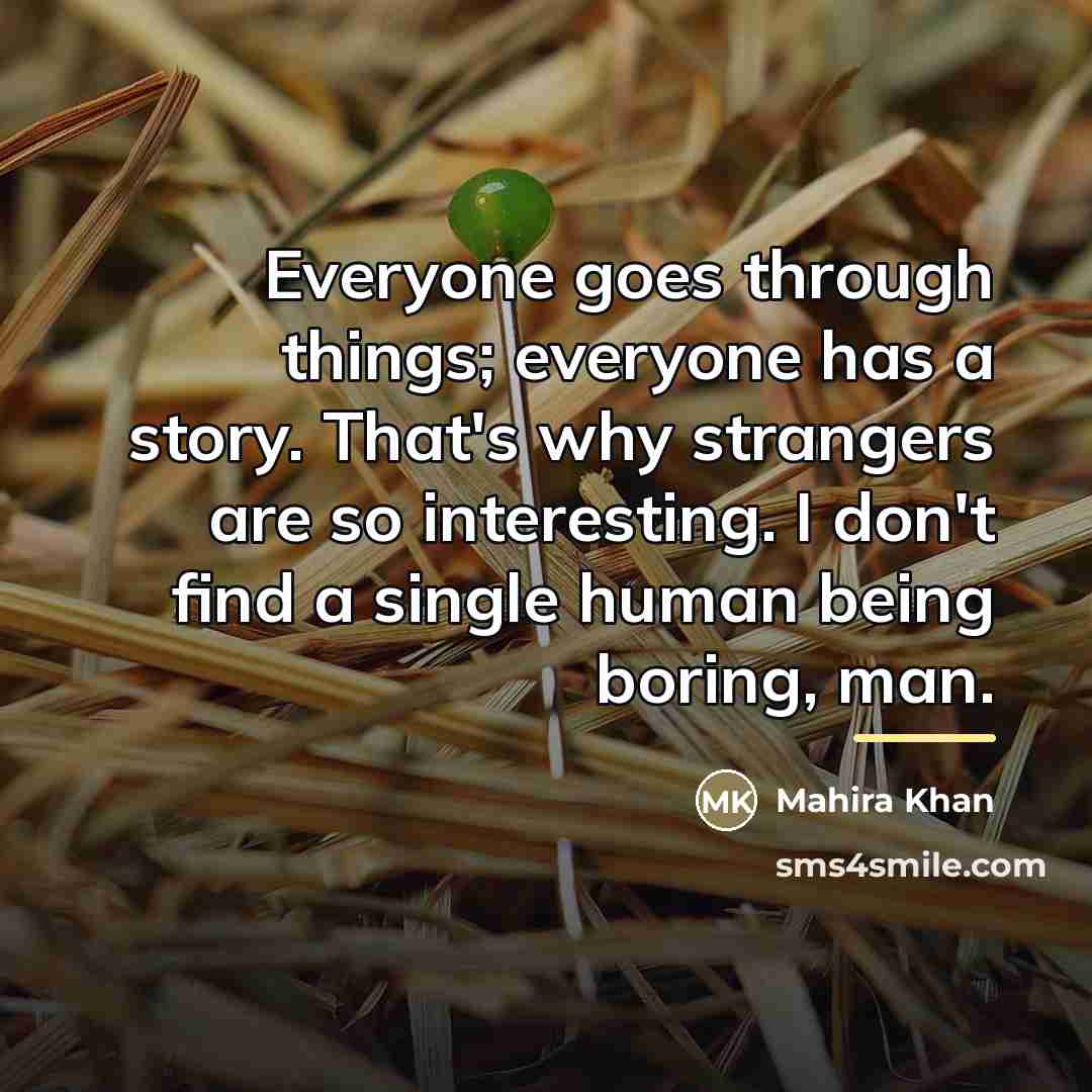 “Everyone goes through things; everyone has a story. That's why…” quote by Mahira Khan