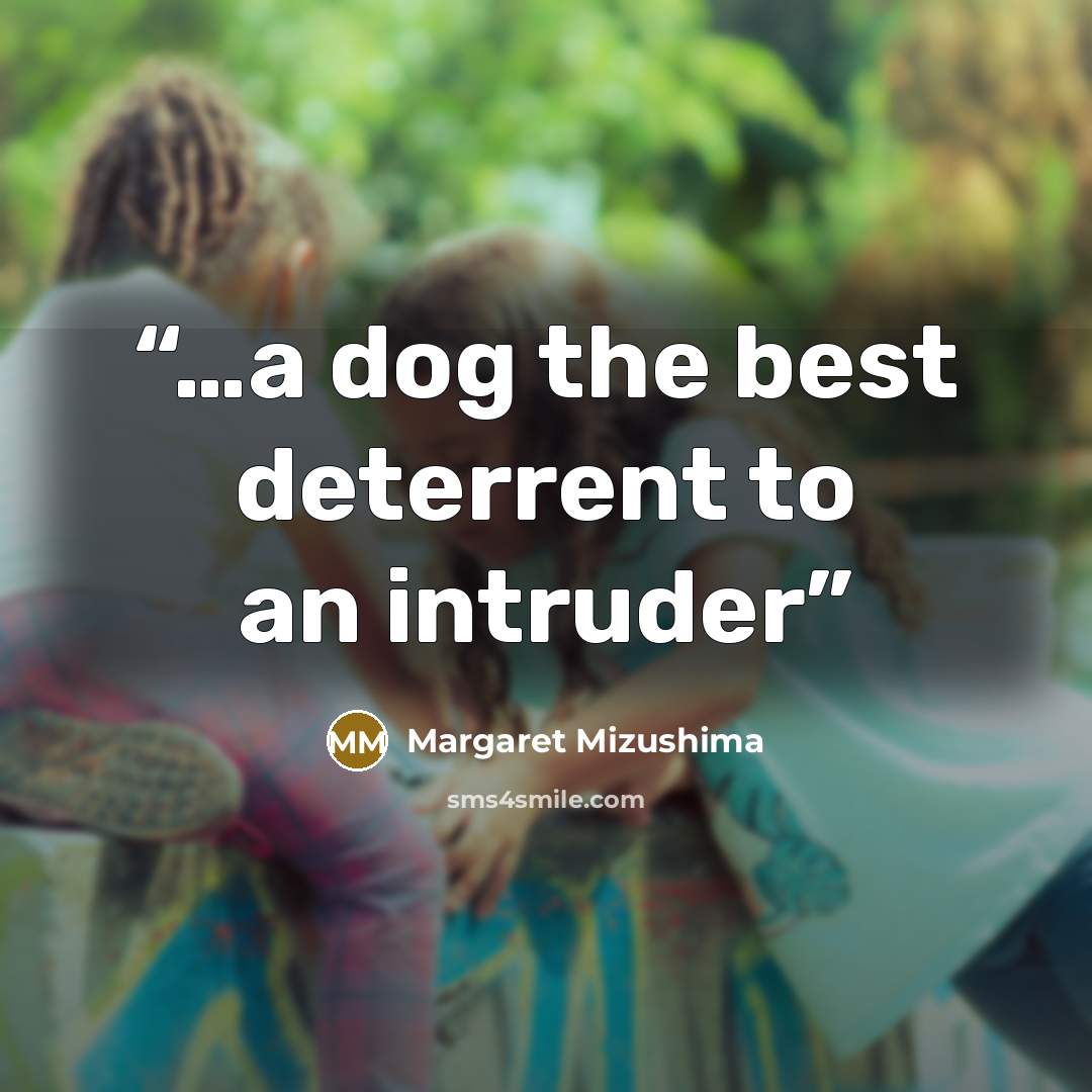 “…a dog the best deterrent to an intruder” quote by Margaret Mizushima
