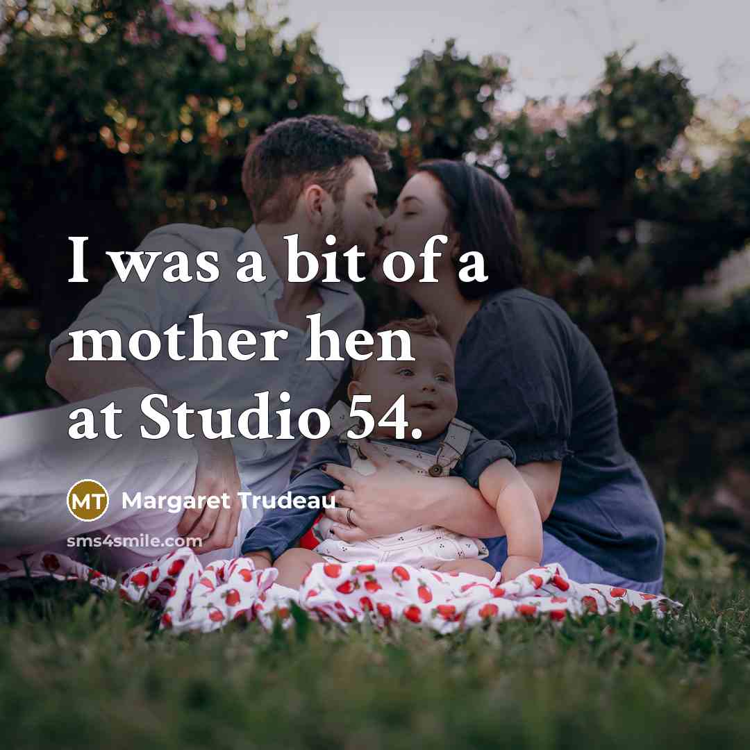“I was a bit of a mother hen at Studio…” quote by Margaret Trudeau