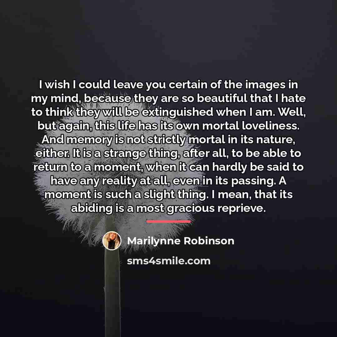 “I wish I could leave you certain of the images…” quote by Marilynne Robinson