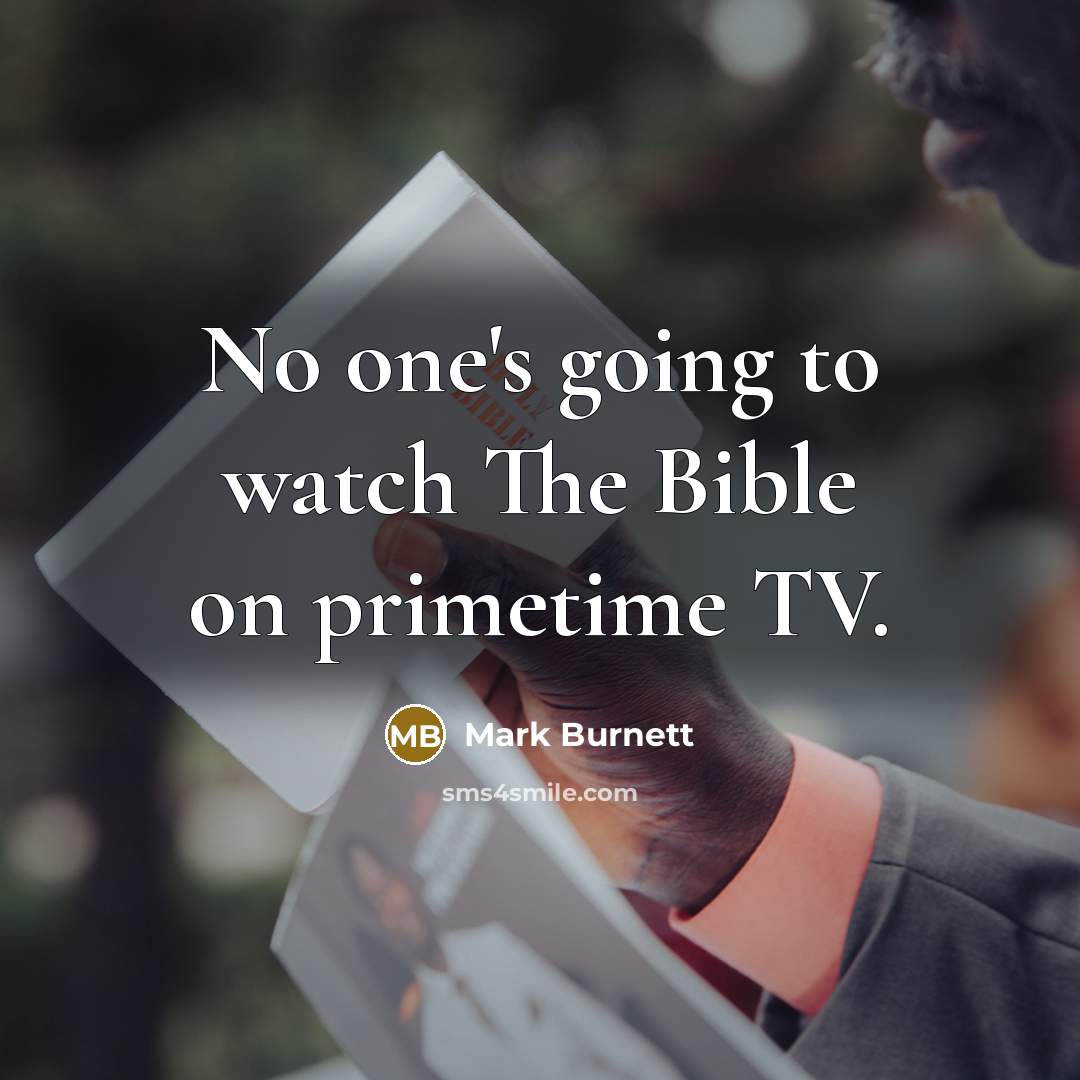 “No one's going to watch The Bible on primetime TV.…” quote by Mark Burnett
