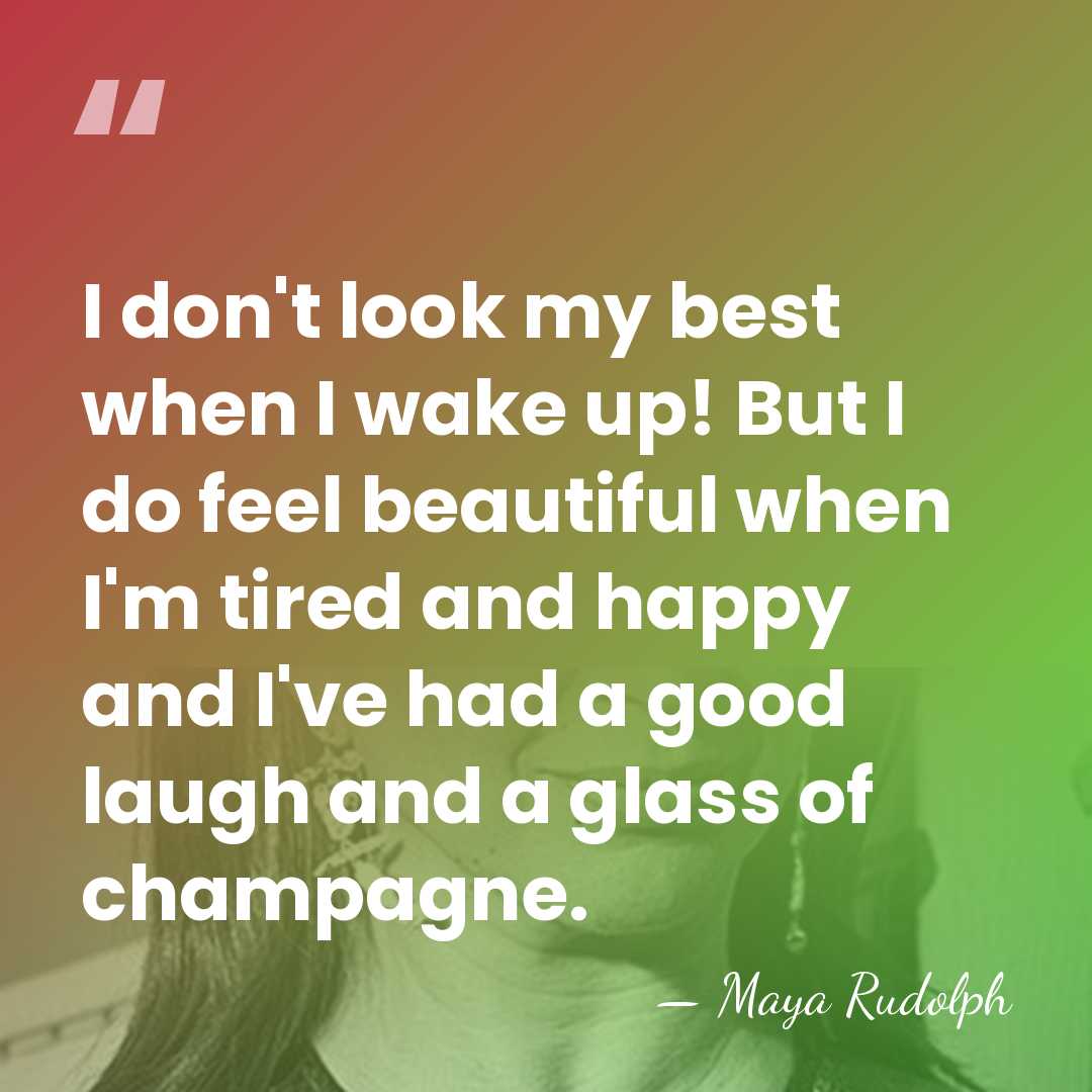 I don't look my best when I wake up! But I do&hellip; - Maya Rudolph