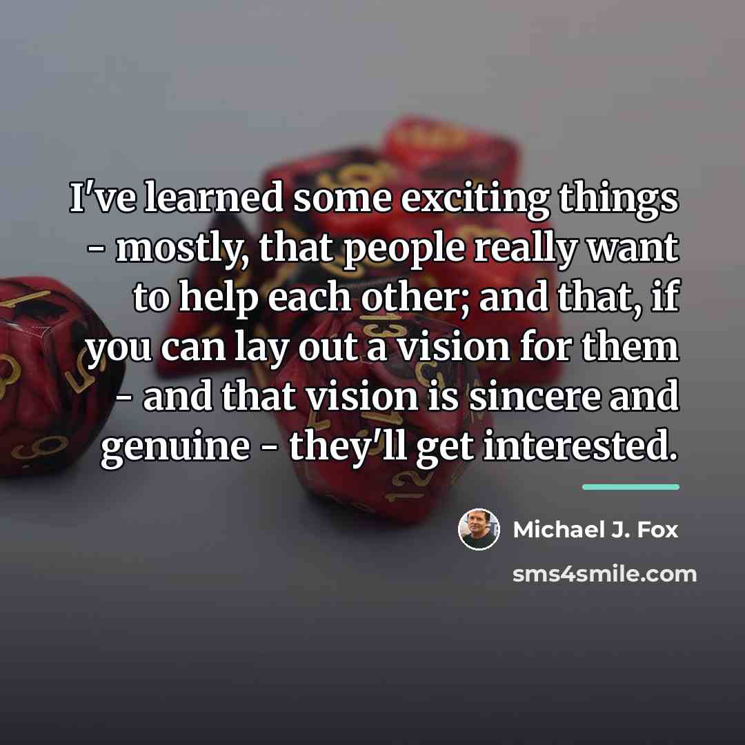 “I've learned some exciting things - mostly, that people really…” quote by Michael J. Fox