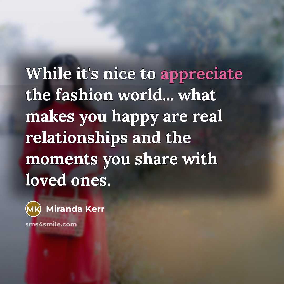 “While it's nice to appreciate the fashion world... what makes…” quote by Miranda Kerr
