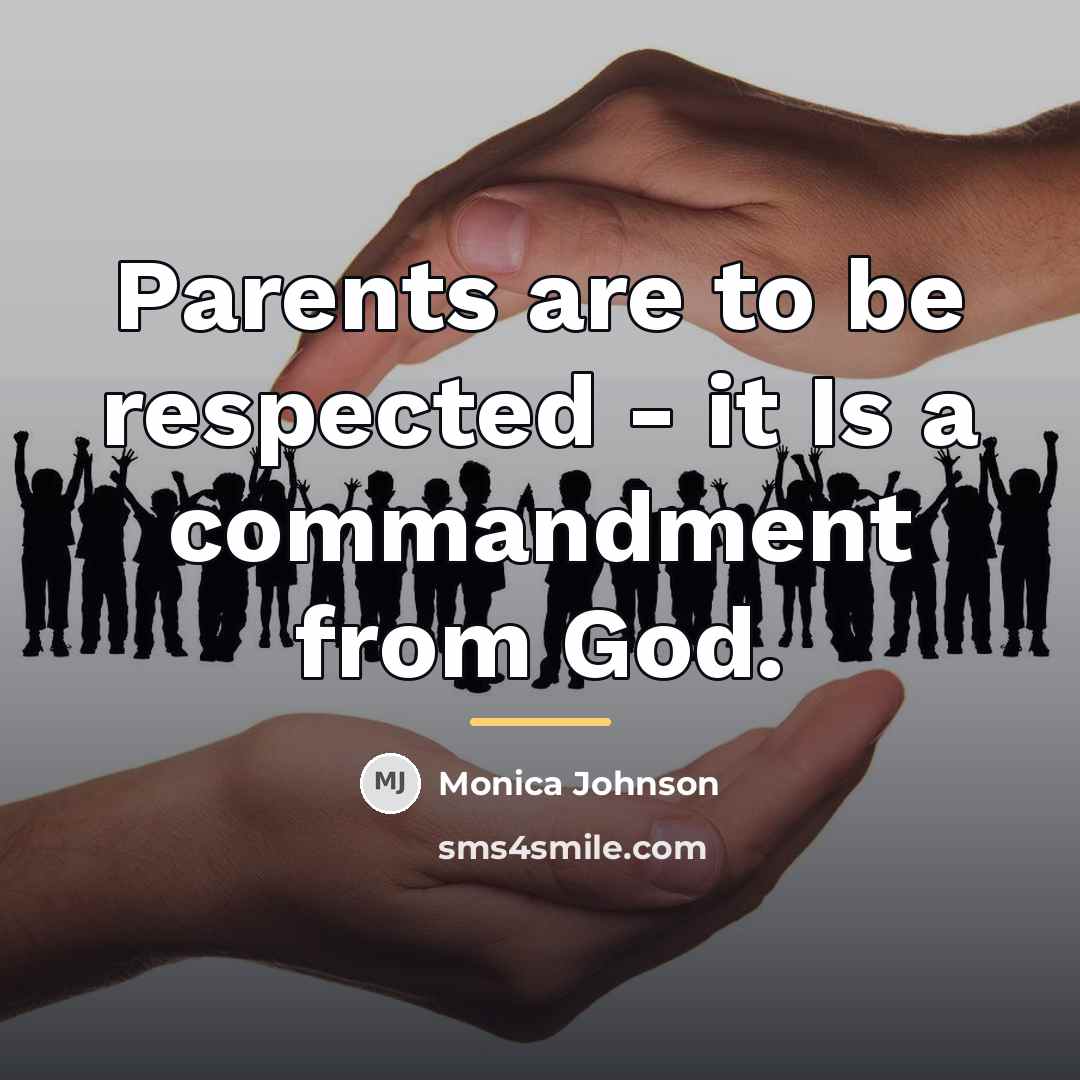 “Parents are to be respected - it Is a commandment…” quote by Monica Johnson