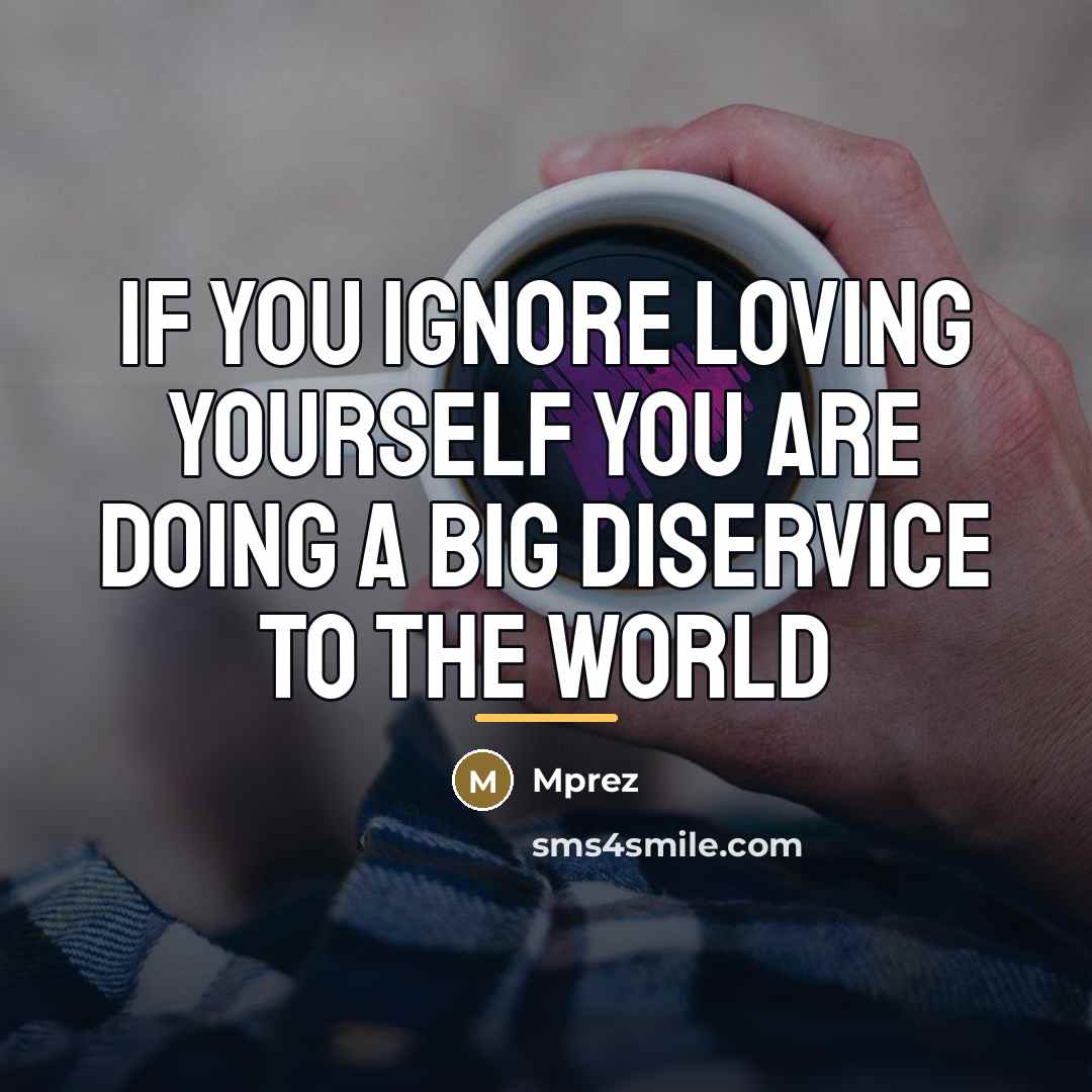 “If you ignore loving yourself you are doing a big…” quote by Mprez