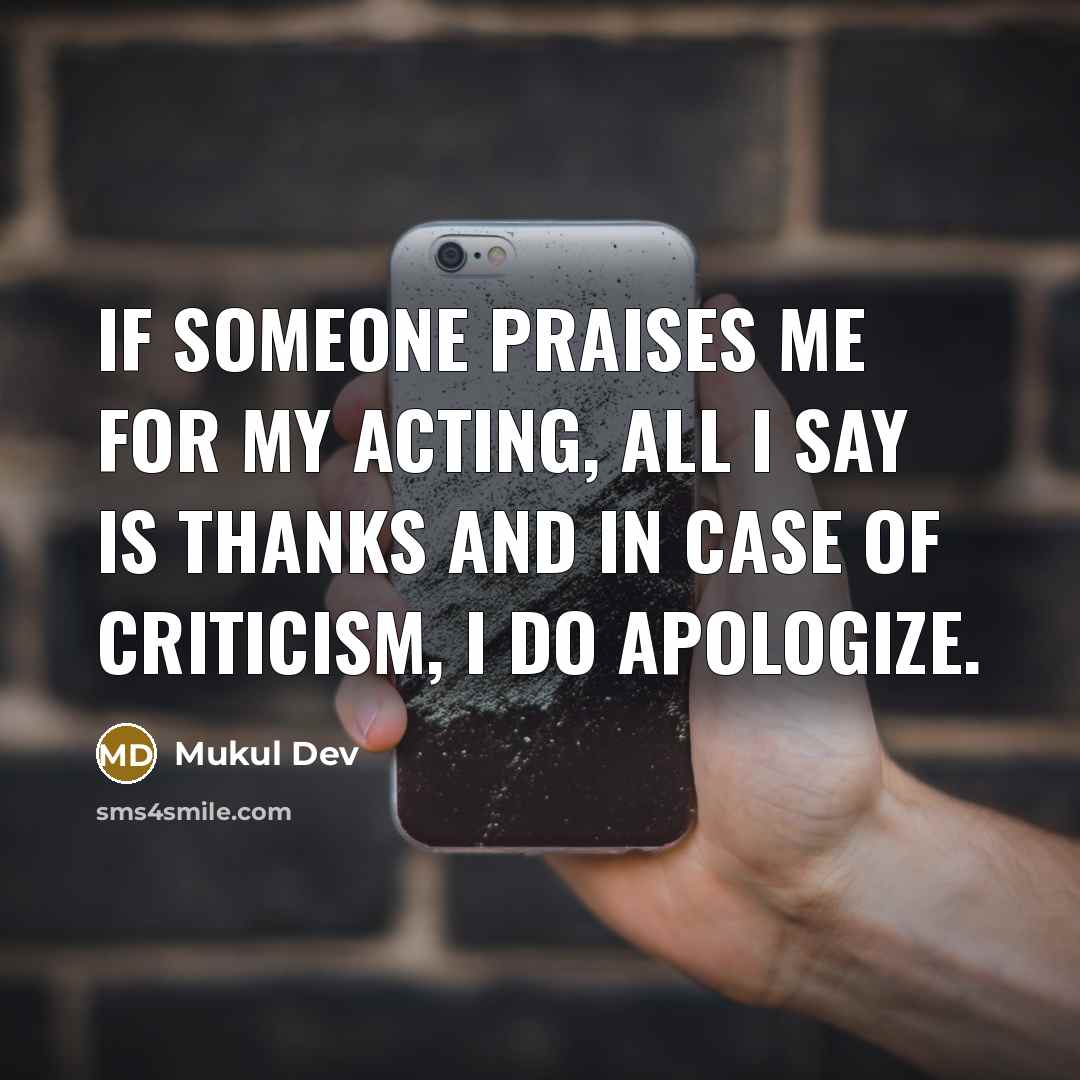 “If someone praises me for my acting, all I say…” quote by Mukul Dev