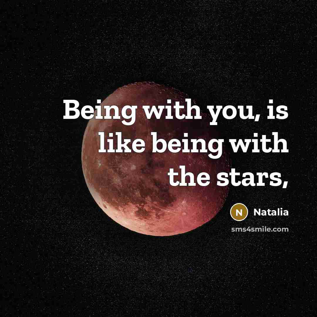 “Being with you, is like being with the stars,…” quote by Natalia