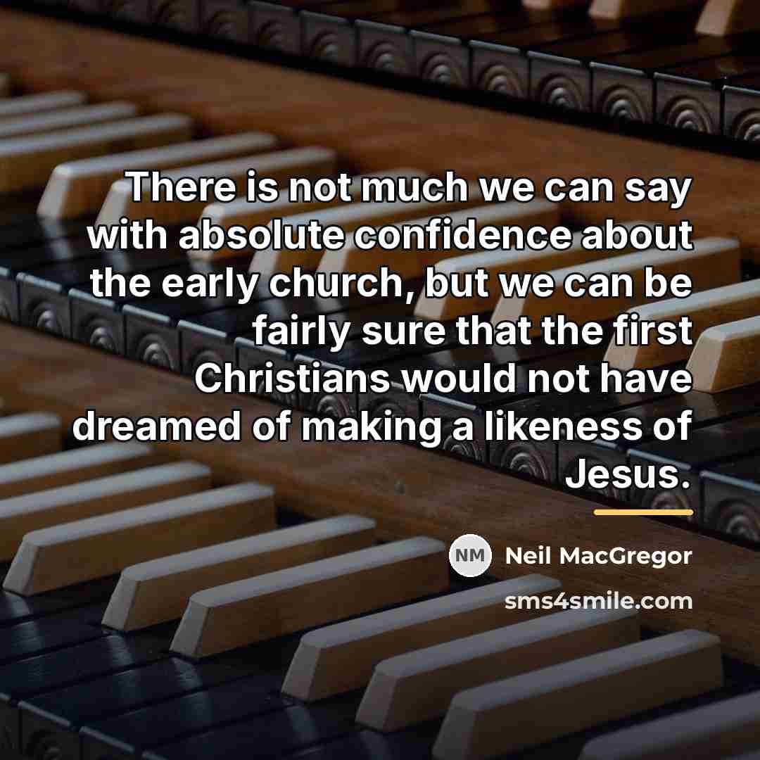 “There is not much we can say with absolute confidence…” quote by Neil MacGregor