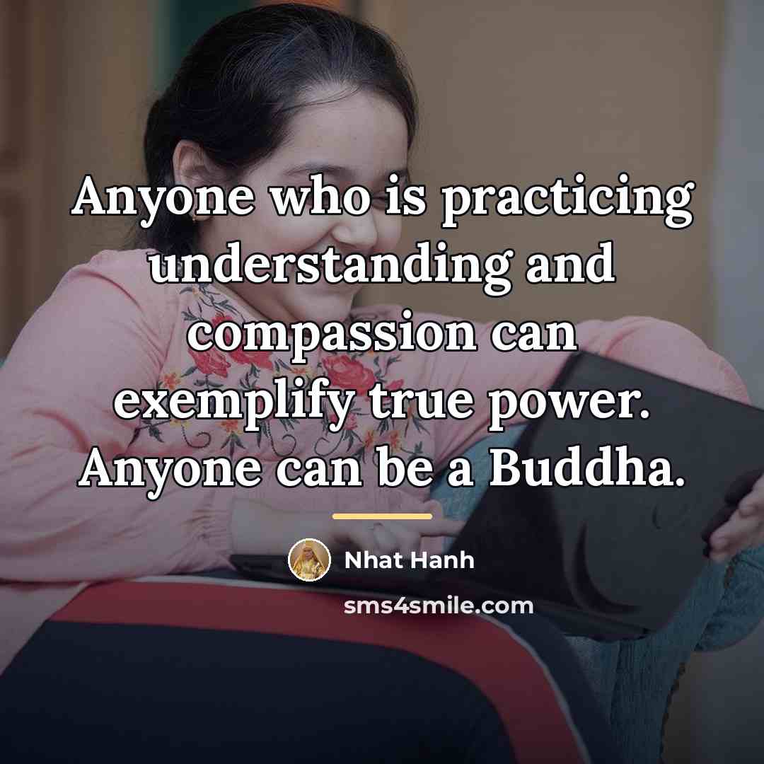 “Anyone who is practicing understanding and compassion can exemplify true…” quote by Nhat Hanh