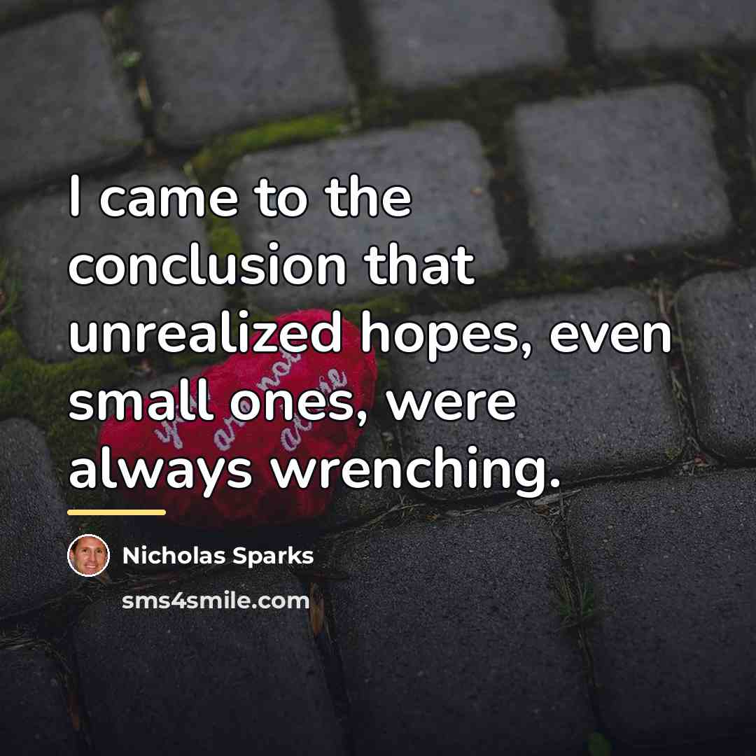 “I came to the conclusion that unrealized hopes, even small…” quote by Nicholas Sparks