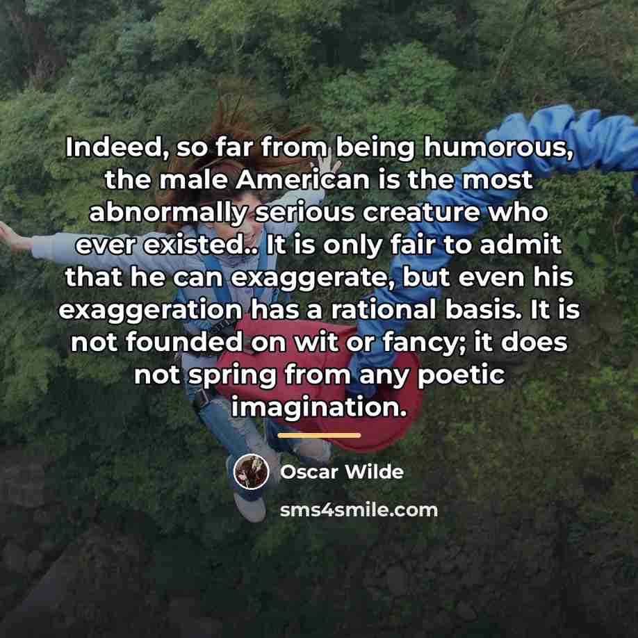 “Indeed, so far from being humorous, the male American is…” quote by Oscar Wilde