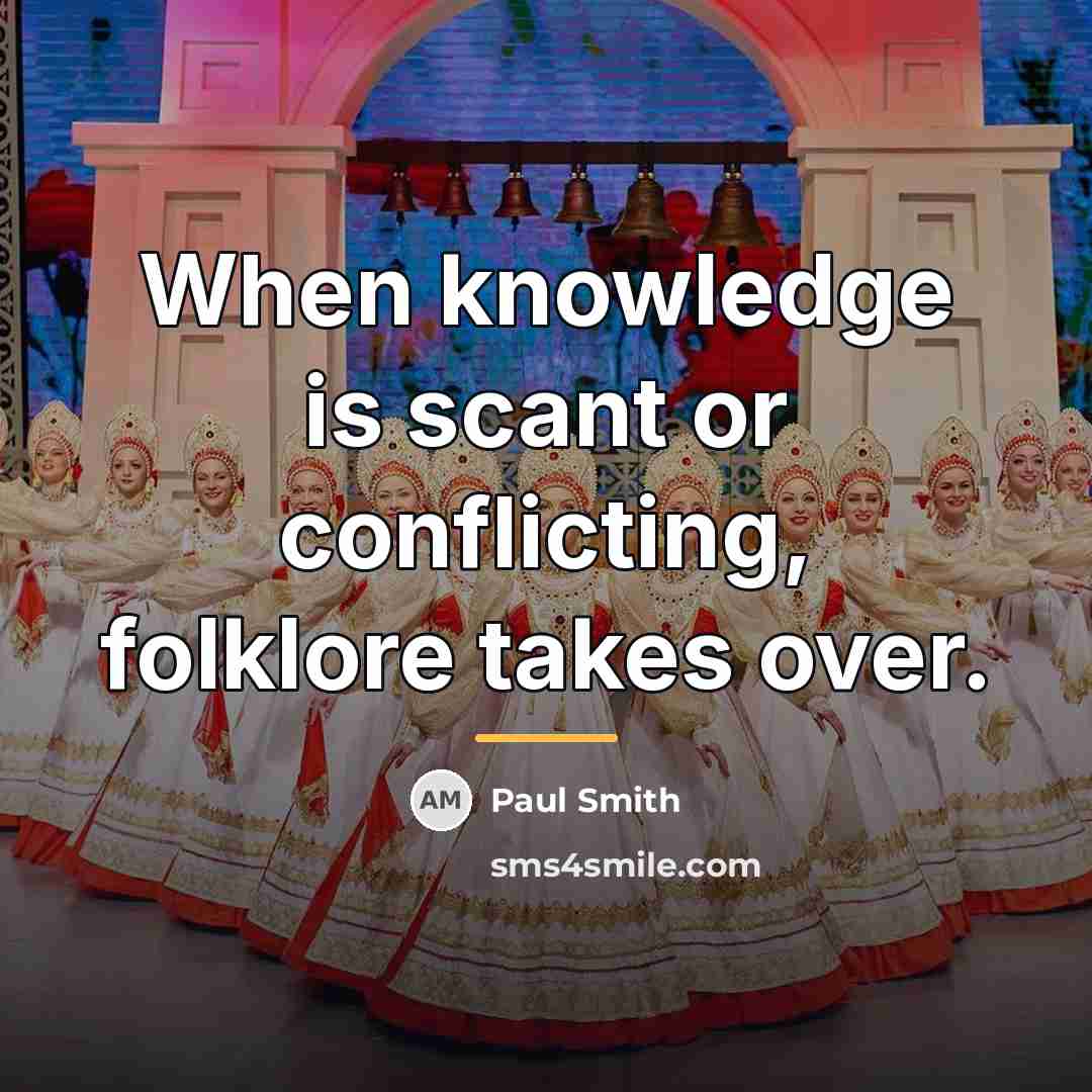 “When knowledge is scant or conflicting, folklore takes over.…” quote by Paul Smith