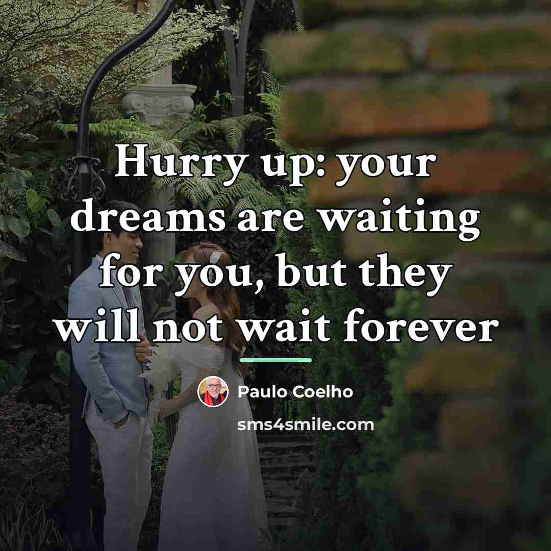 “Hurry up: your dreams are waiting for you, but they…” quote by Paulo Coelho