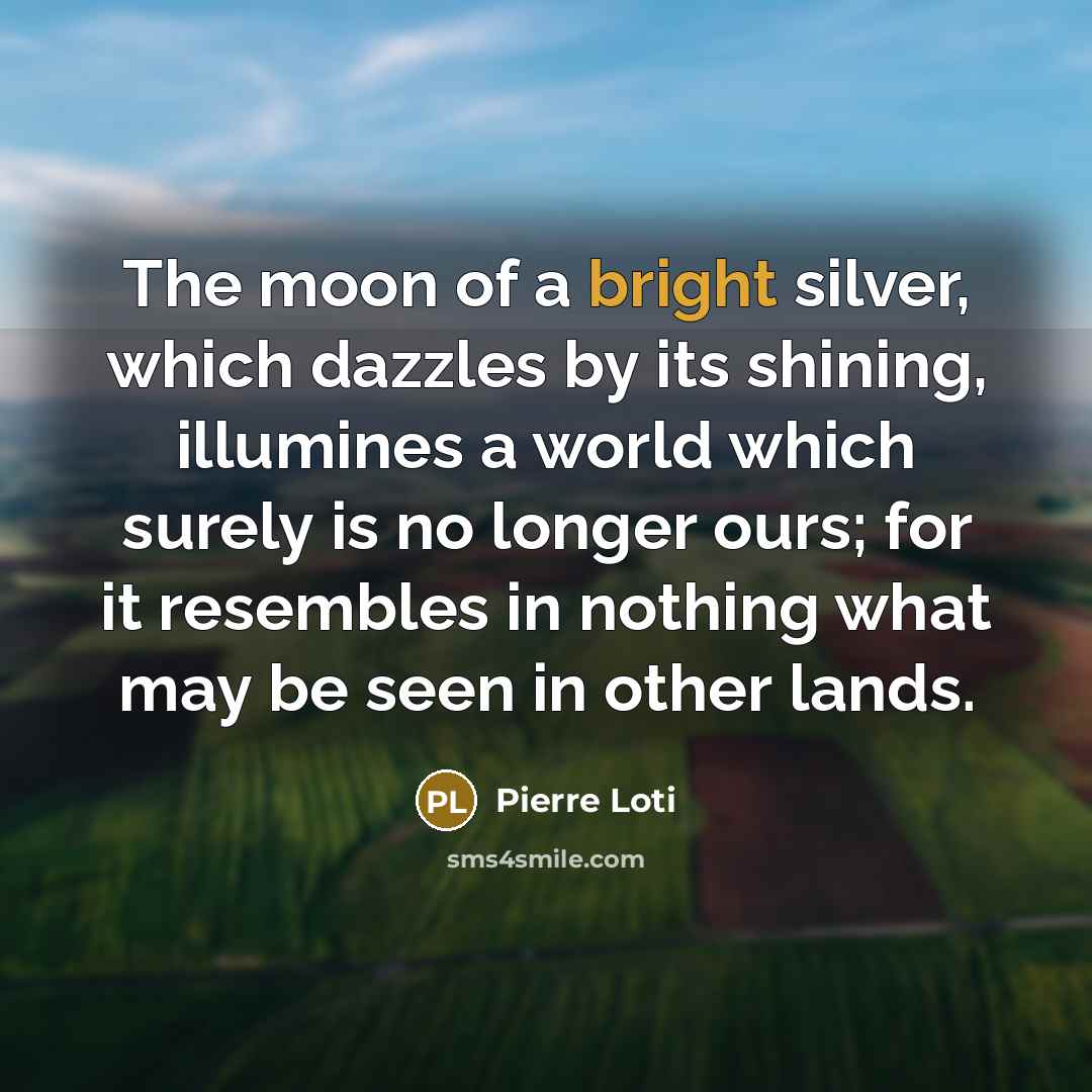 “The moon of a bright silver, which dazzles by its…” quote by Pierre Loti