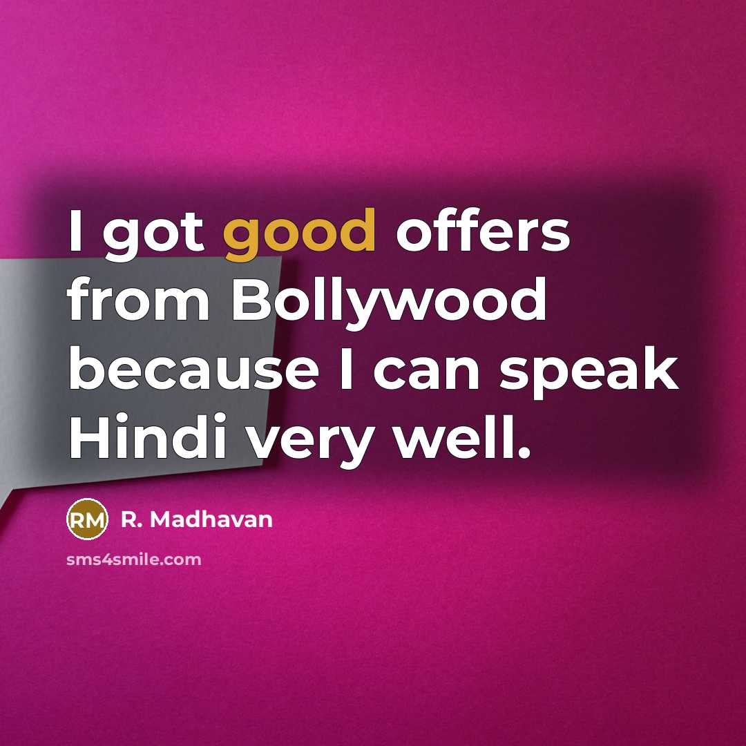 “I got good offers from Bollywood because I can speak…” quote by R. Madhavan