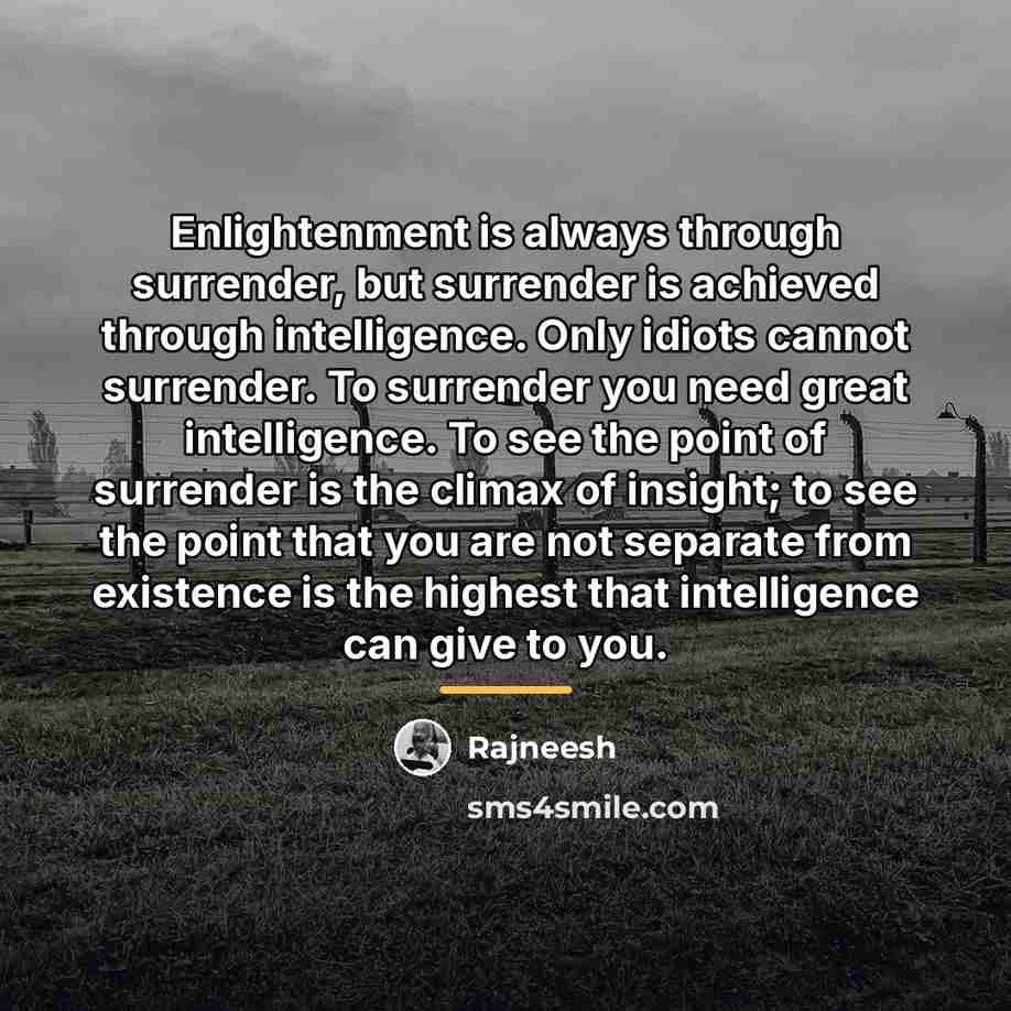 “Enlightenment is always through surrender, but surrender is achieved through…” quote by Rajneesh