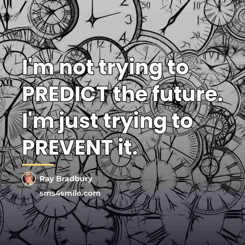 “I'm not trying to PREDICT the future. I'm just trying…” quote by Ray Bradbury