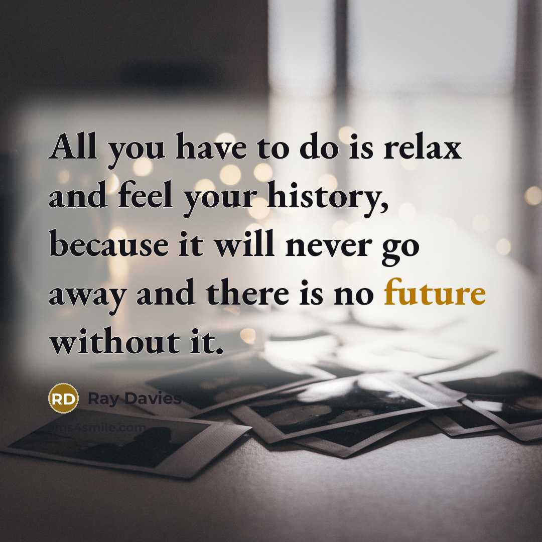 “All you have to do is relax and feel your…” quote by Ray Davies