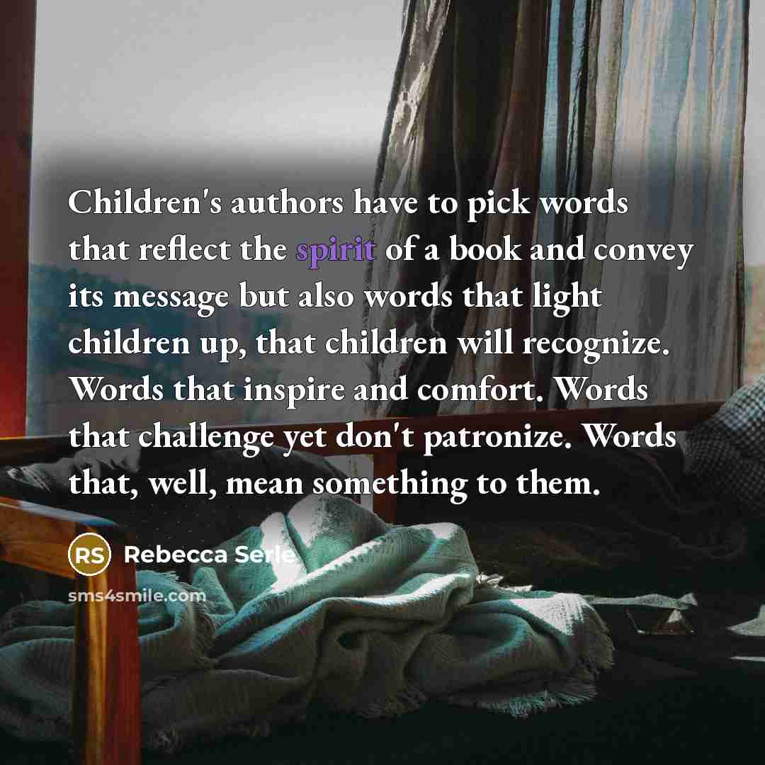 “Children's authors have to pick words that reflect the spirit…” quote by Rebecca Serle