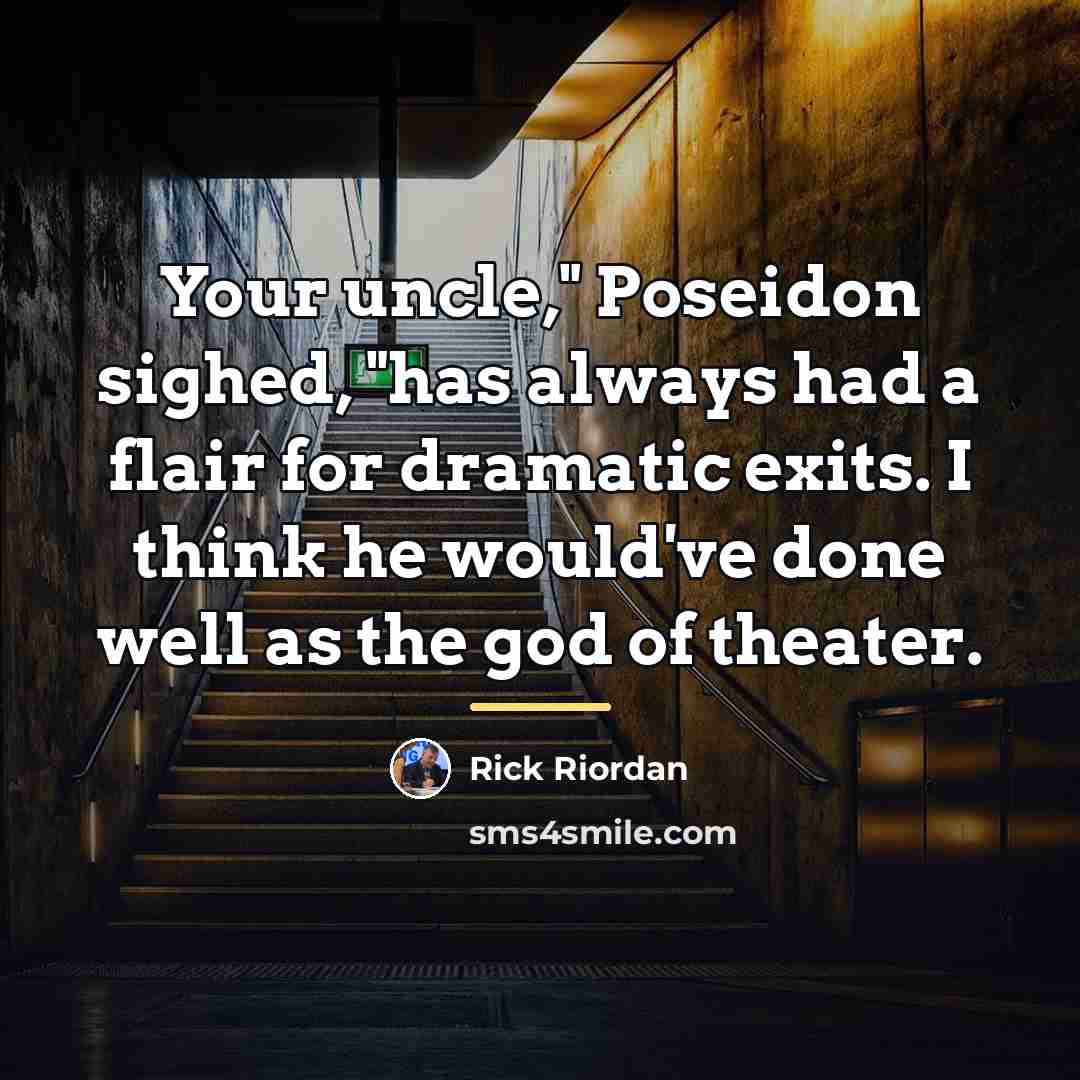 “Your uncle," Poseidon sighed, "has always had a flair for…” quote by Rick Riordan