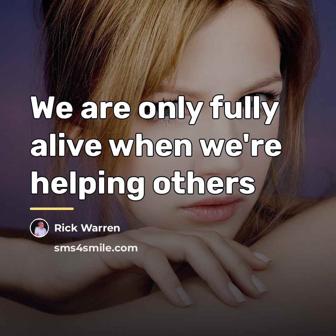 “We are only fully alive when we're helping others…” quote by Rick Warren