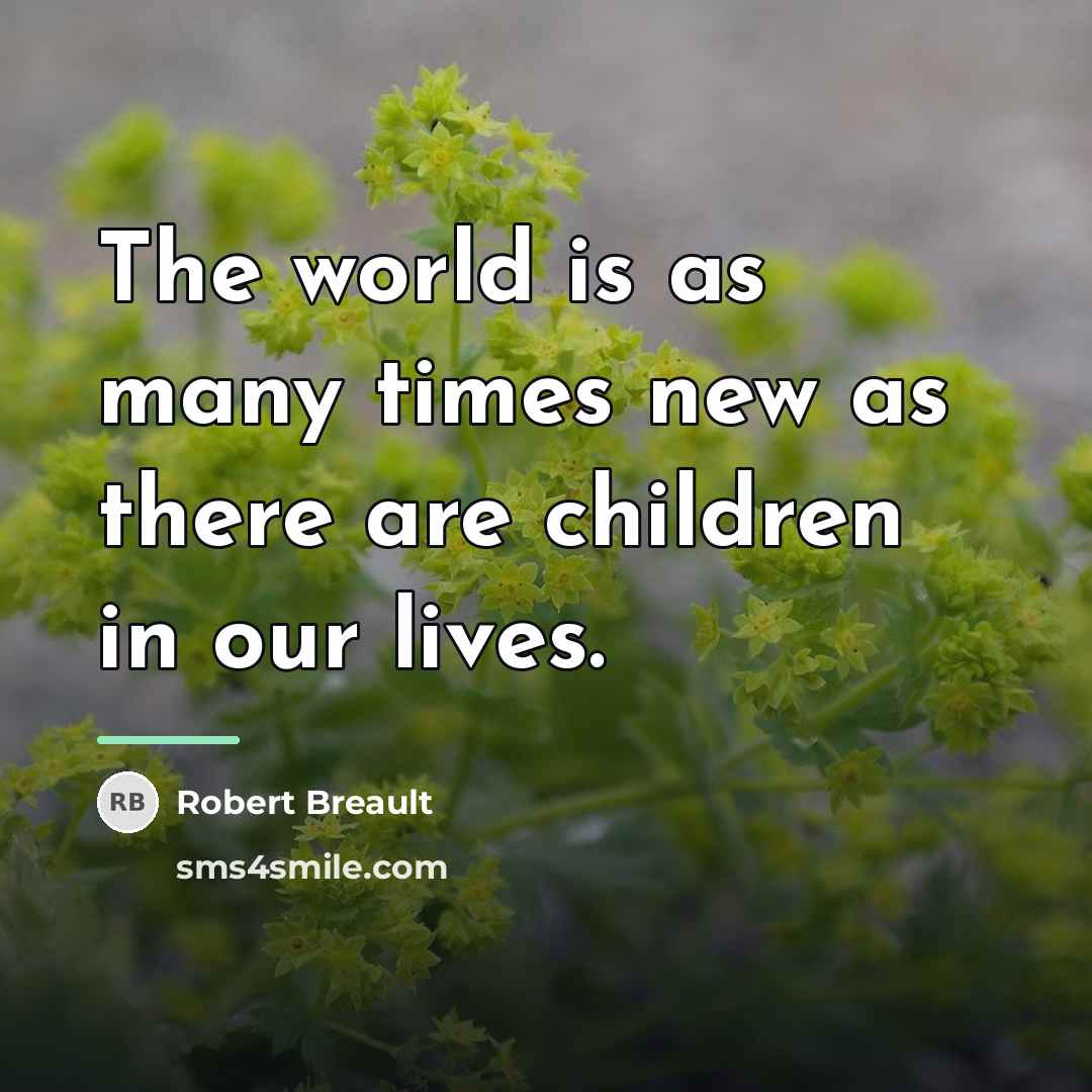 “The world is as many times new as there are…” quote by Robert Breault