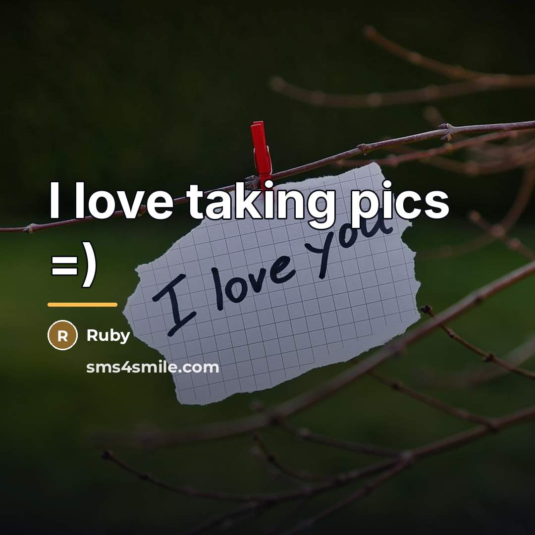 “I love taking pics =)…” quote by Ruby