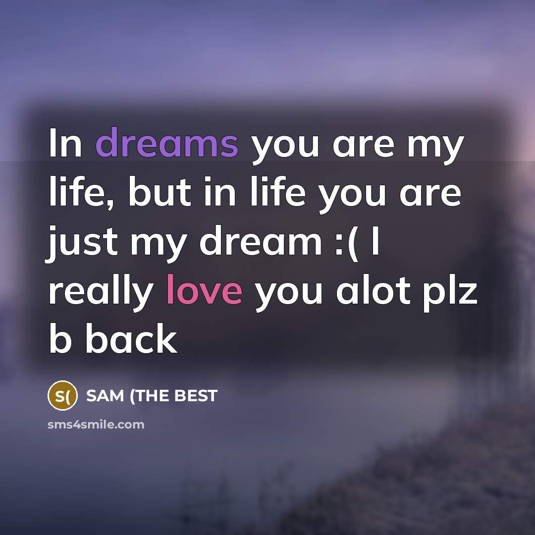 “In dreams you are my life, but in life you…” quote by SAM (THE BEST