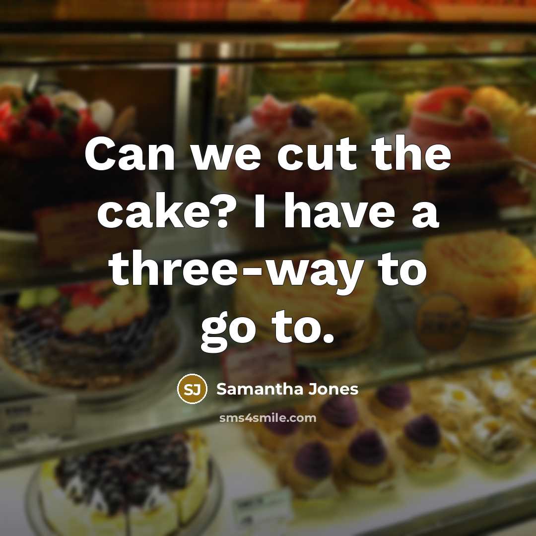 “Can we cut the cake? I have a three-way to…” quote by Samantha Jones