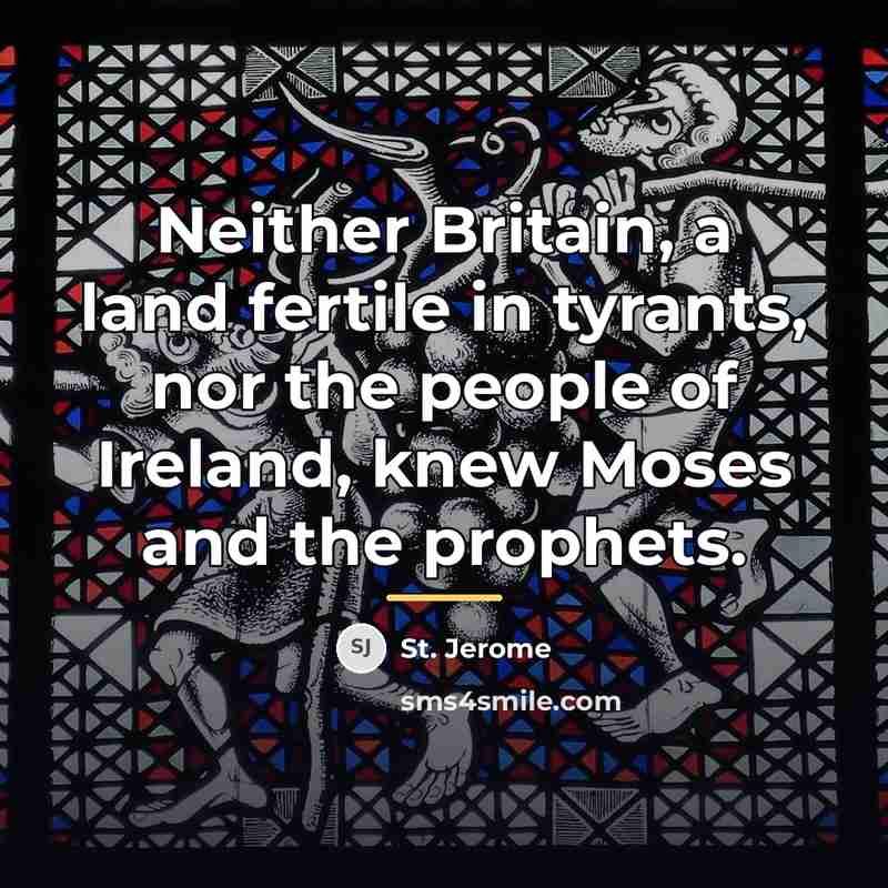 “Neither Britain, a land fertile in tyrants, nor the people…” quote by St. Jerome