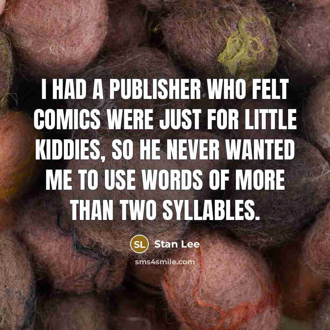 “I had a publisher who felt comics were just for…” quote by Stan Lee