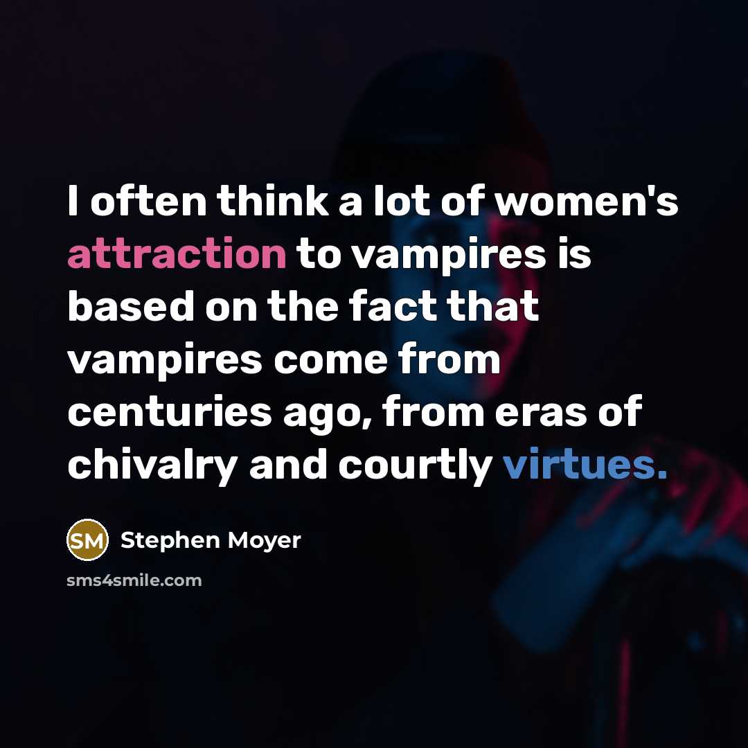 “I often think a lot of women's attraction to vampires…” quote by Stephen Moyer