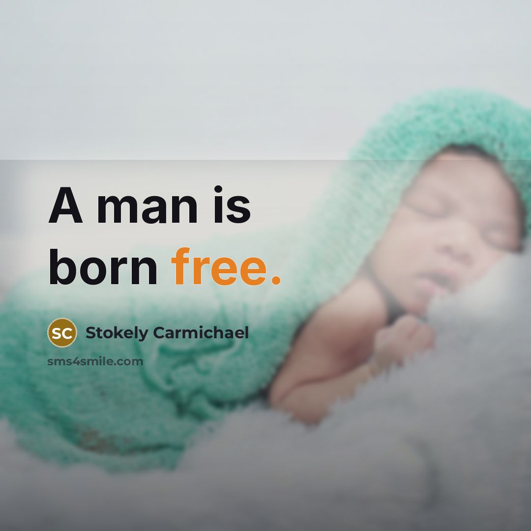 “A man is born free.…” quote by Stokely Carmichael