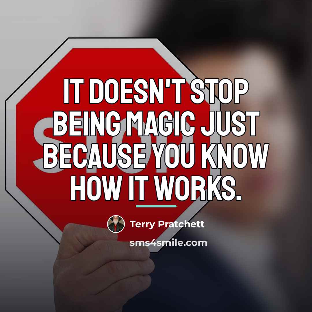 “It doesn't stop being magic just because you know how…” quote by Terry Pratchett