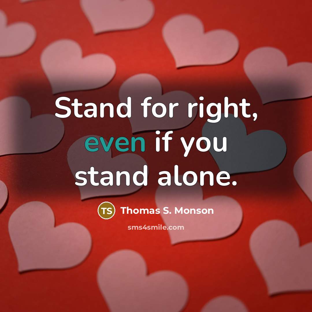 “Stand for right, even if you stand alone.…” quote by Thomas S. Monson