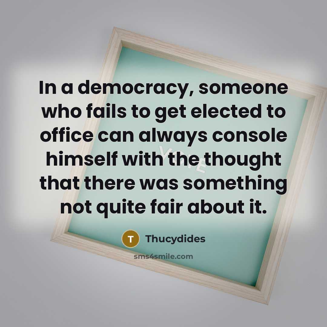 “In a democracy, someone who fails to get elected to…” quote by Thucydides