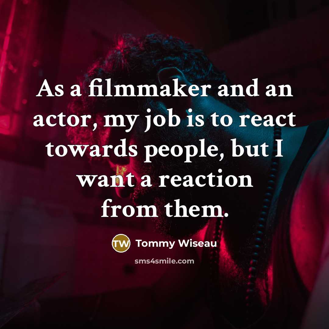 “As a filmmaker and an actor, my job is to…” quote by Tommy Wiseau