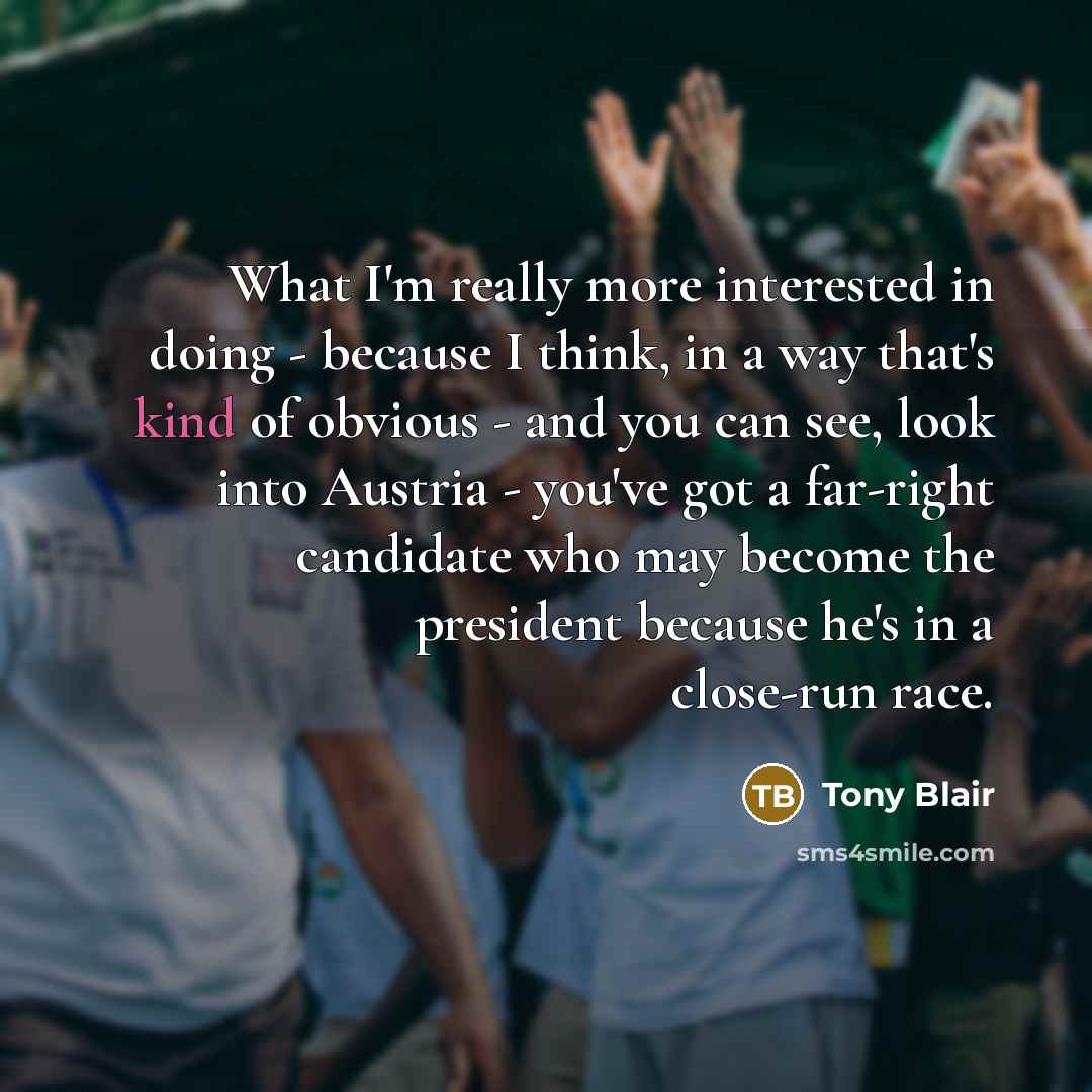 “What I'm really more interested in doing - because I…” quote by Tony Blair