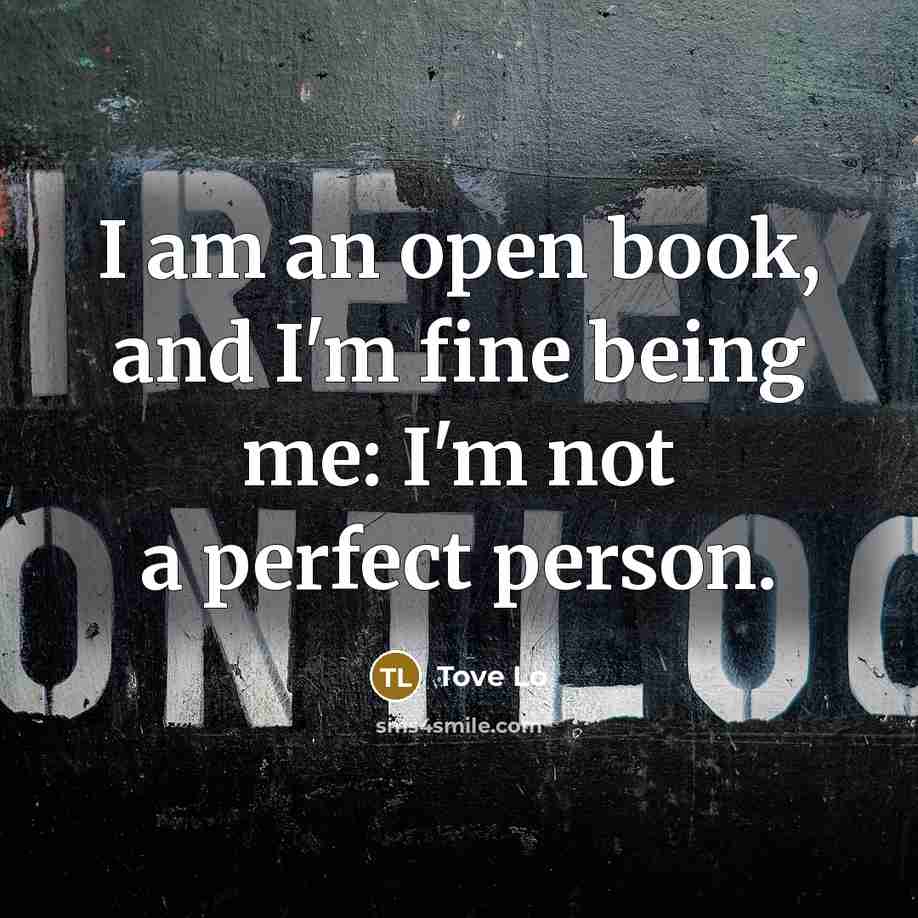 “I am an open book, and I'm fine being me:…” quote by Tove Lo