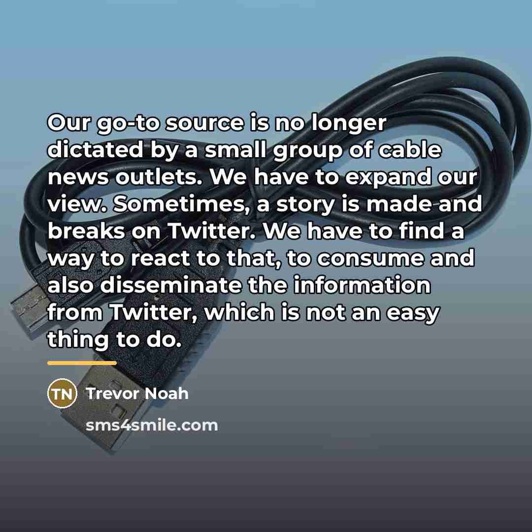 “Our go-to source is no longer dictated by a small…” quote by Trevor Noah