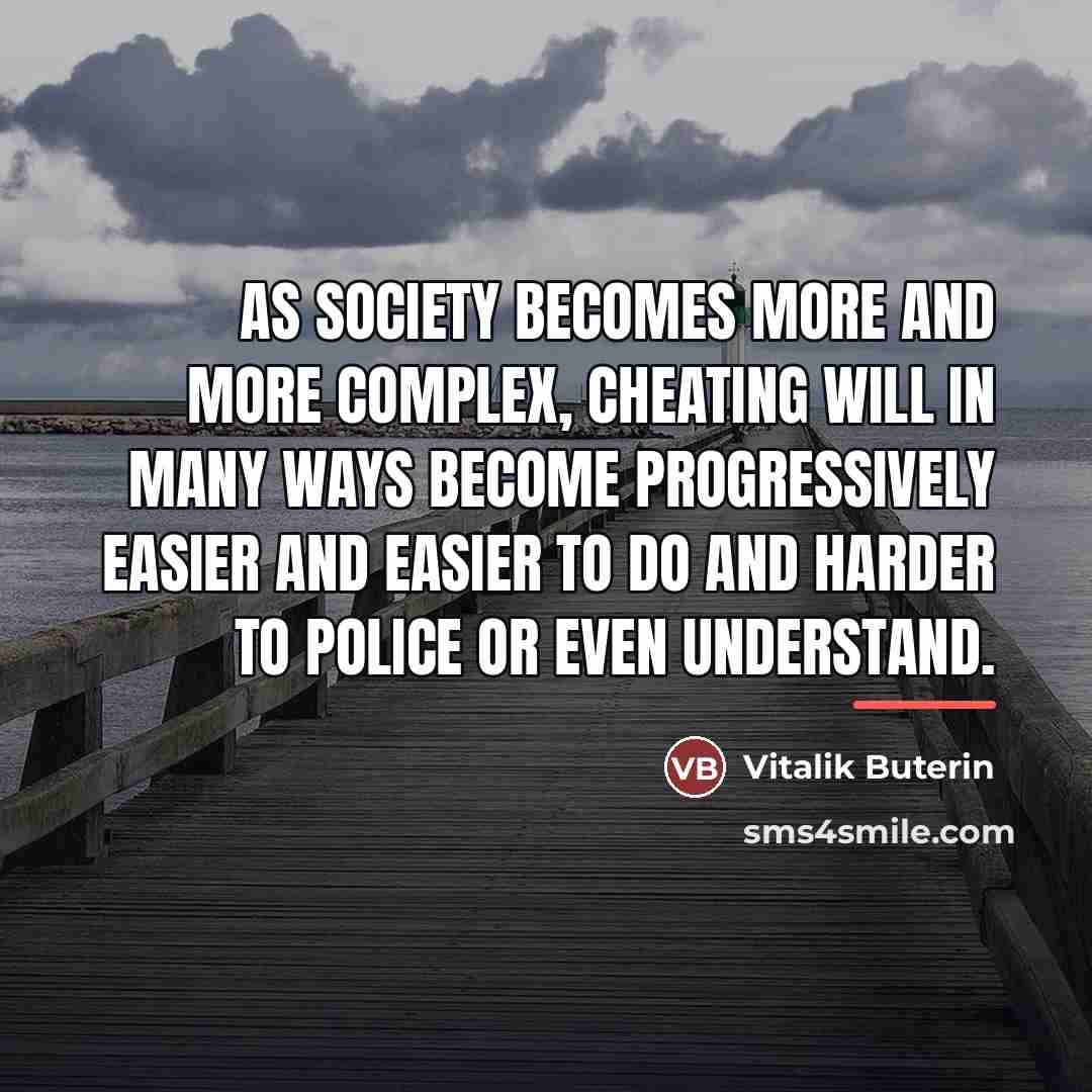 “As society becomes more and more complex, cheating will in…” quote by Vitalik Buterin