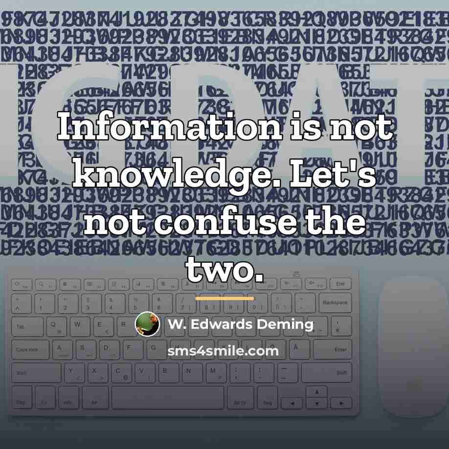 “Information is not knowledge. Let's not confuse the two.…” quote by W. Edwards Deming