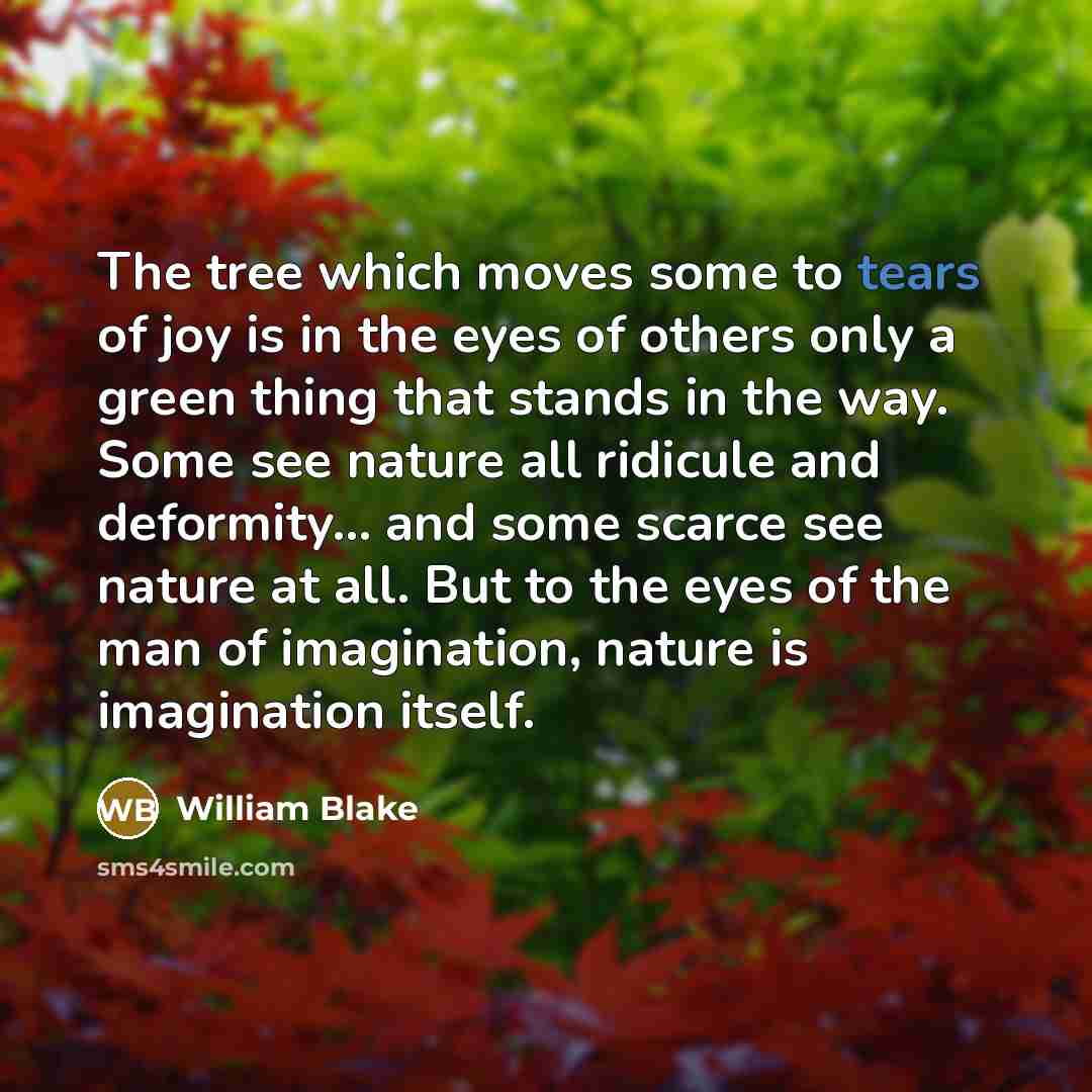 “The tree which moves some to tears of joy is…” quote by William Blake