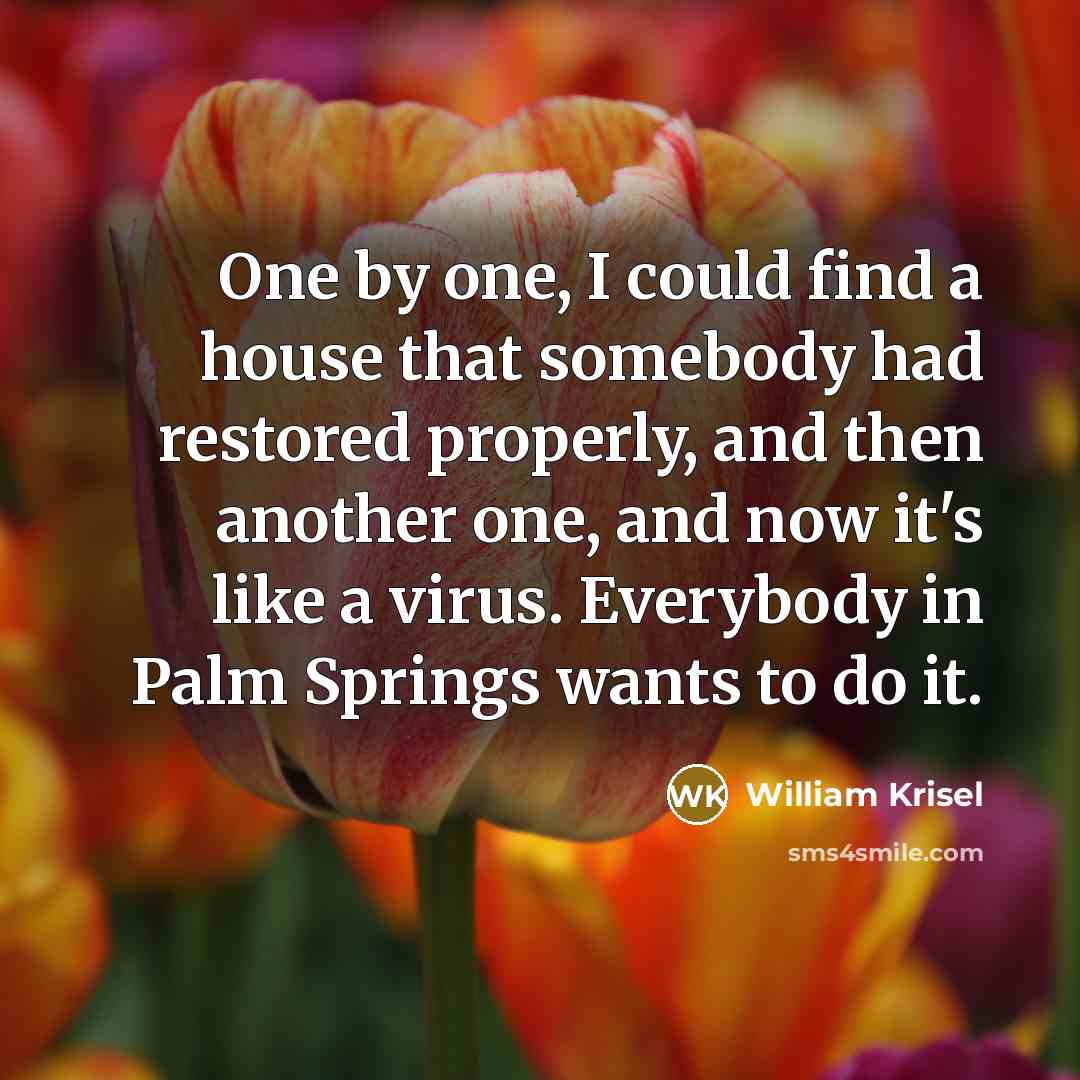 “One by one, I could find a house that somebody…” quote by William Krisel
