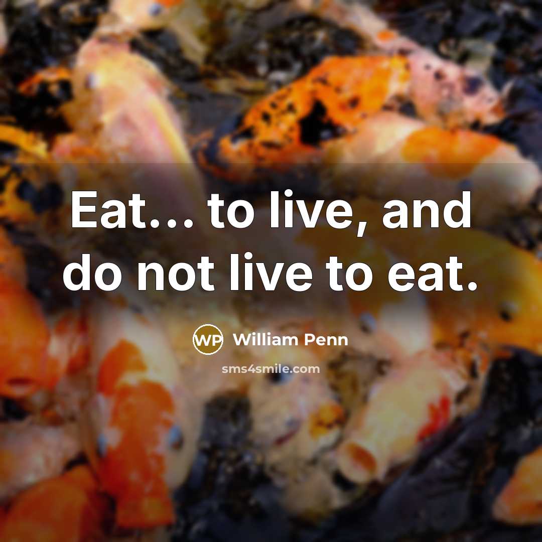 “Eat... to live, and do not live to eat.…” quote by William Penn