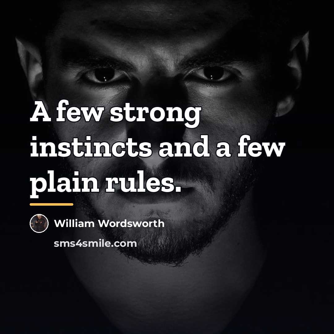 “A few strong instincts and a few plain rules.…” quote by William Wordsworth