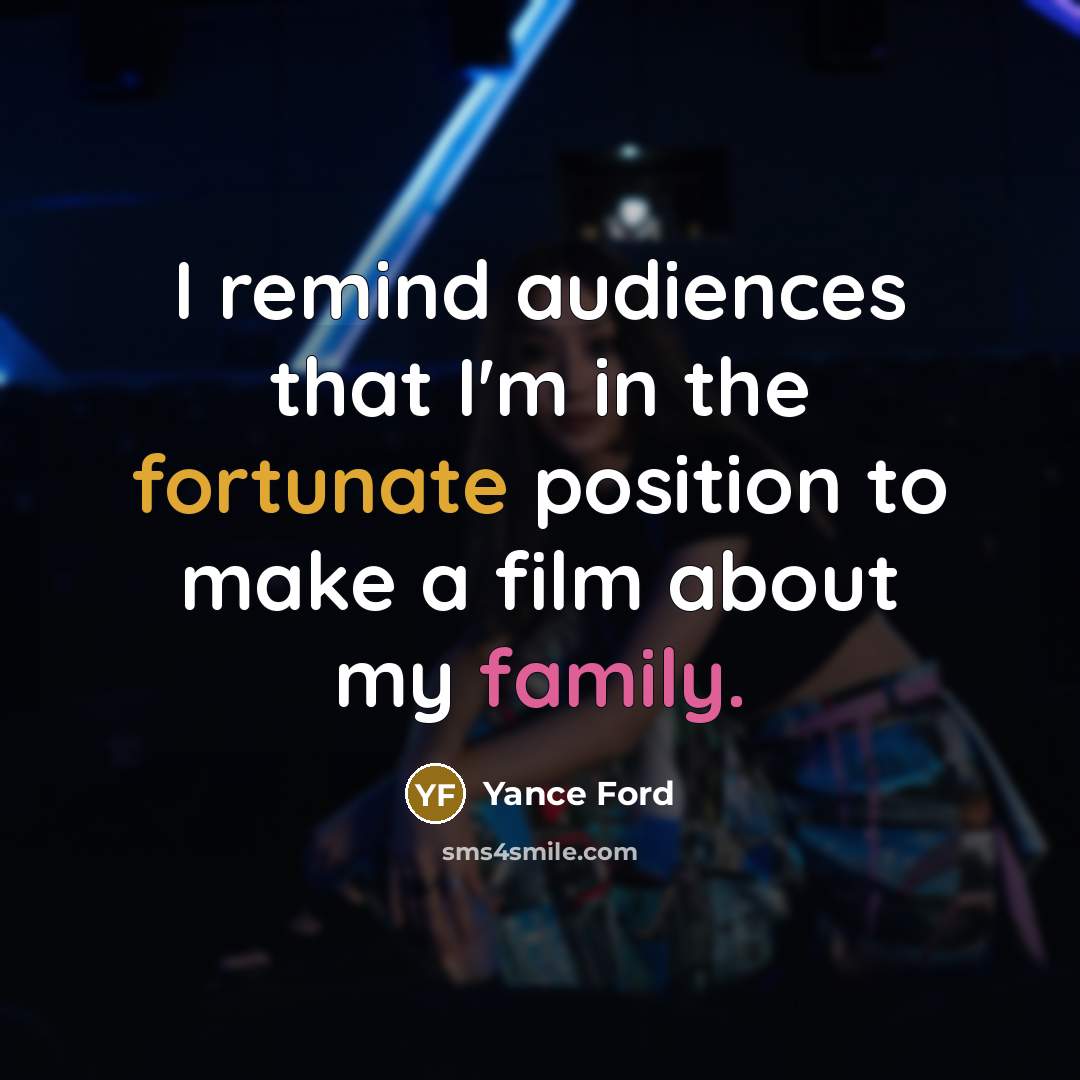 “I remind audiences that I'm in the fortunate position to…” quote by Yance Ford