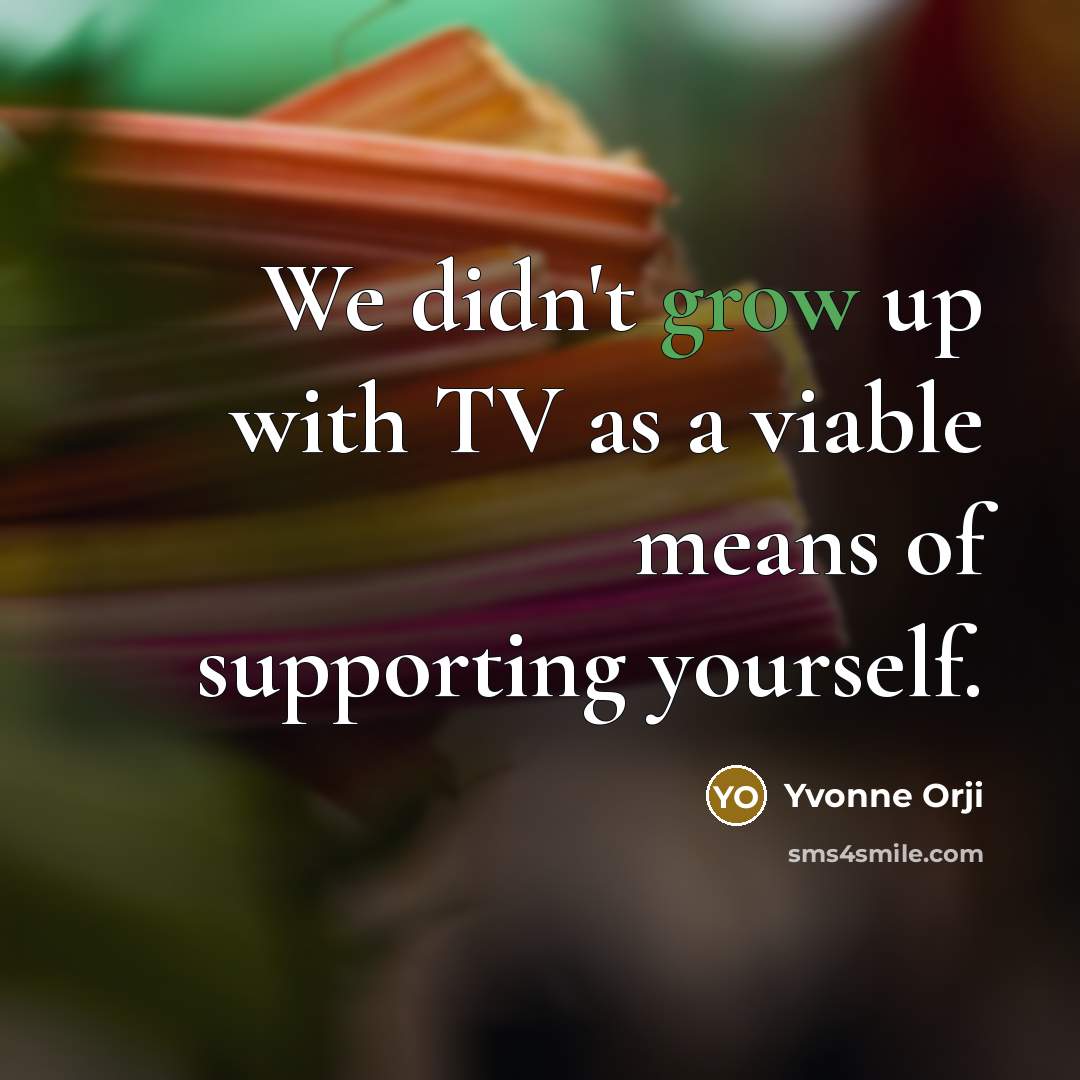 “We didn't grow up with TV as a viable means…” quote by Yvonne Orji