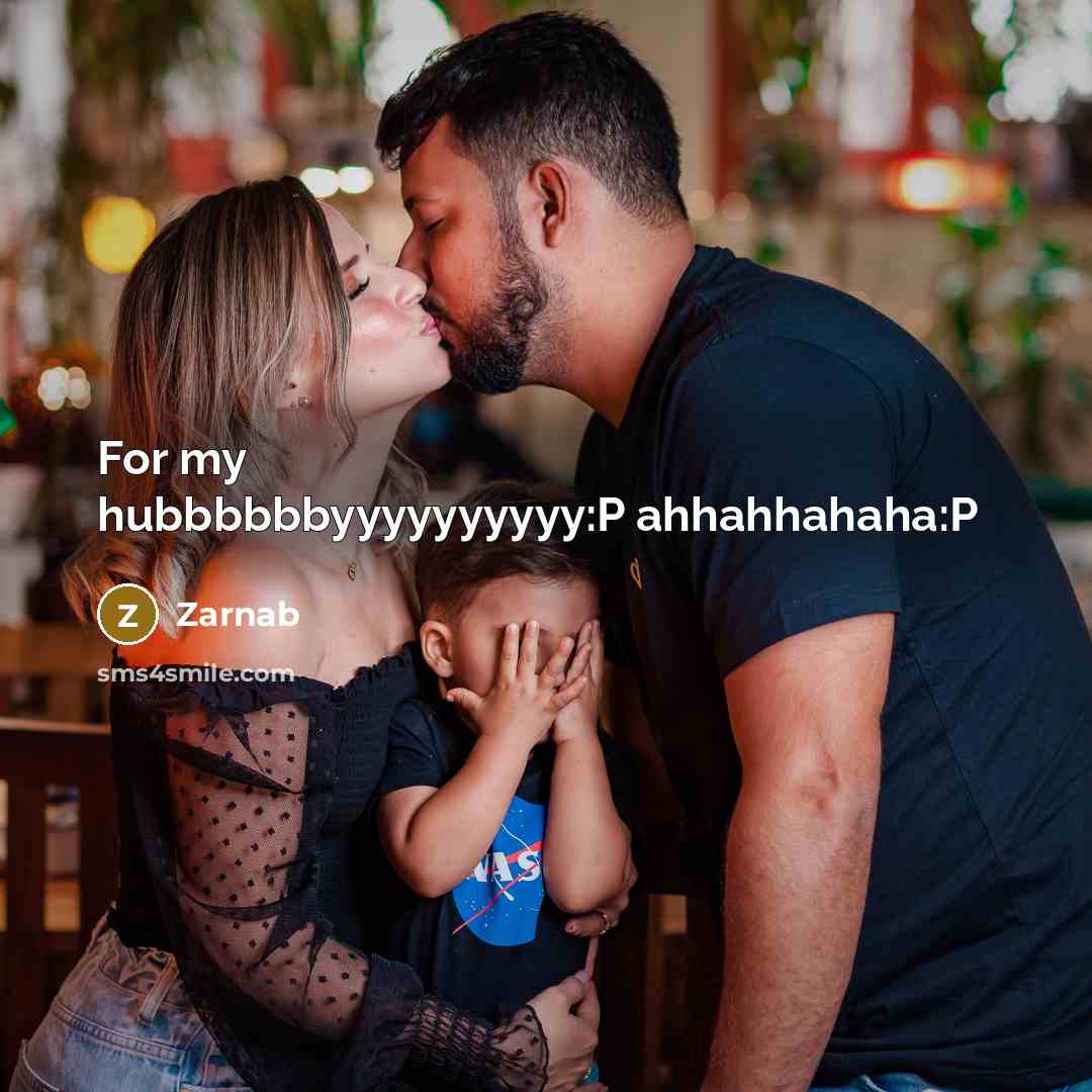 “For my hubbbbbbyyyyyyyyyy:P ahhahhahaha:P…” quote by Zarnab